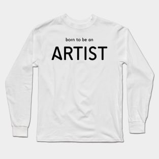 Born to be an Artist Long Sleeve T-Shirt